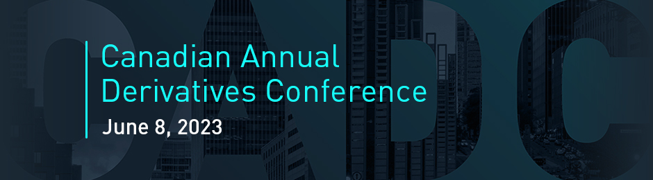 Canadian Annual Derivatives Conference - June 8, 2023