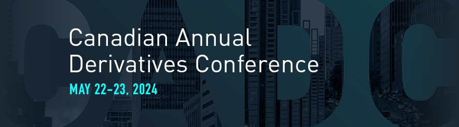 Canadian Annual Derivatives Conference. May 22-23, 2024.