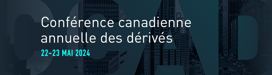 Conférence canadienne annuelle des dérivés. 22-23 mai 2024.