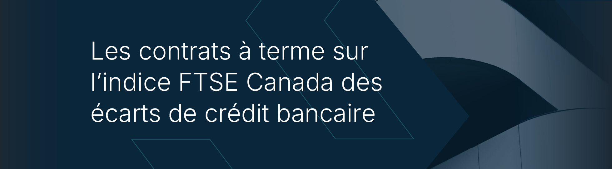 Les contrats à terme sur l'indice FTSE Canada des écarts de crédit bancaire