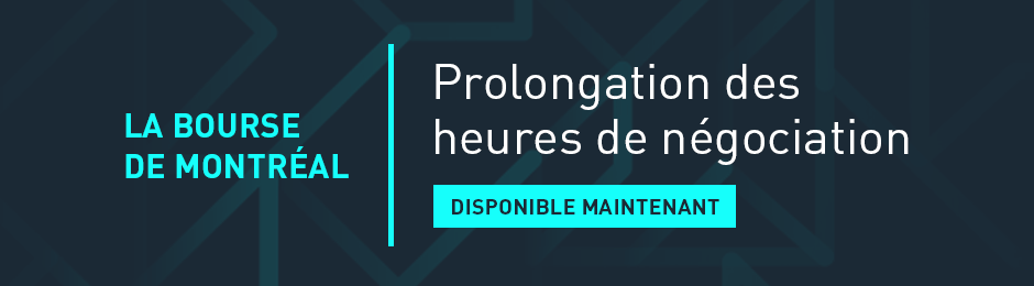 La Bourse de Montréal - Prolongation des heures de négociation