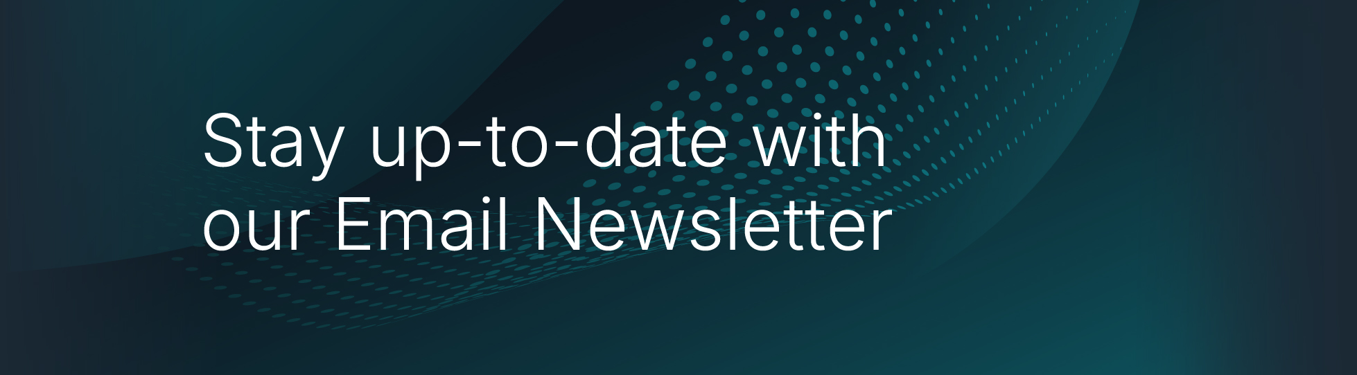 Stay up-to-date with our email newsletters
