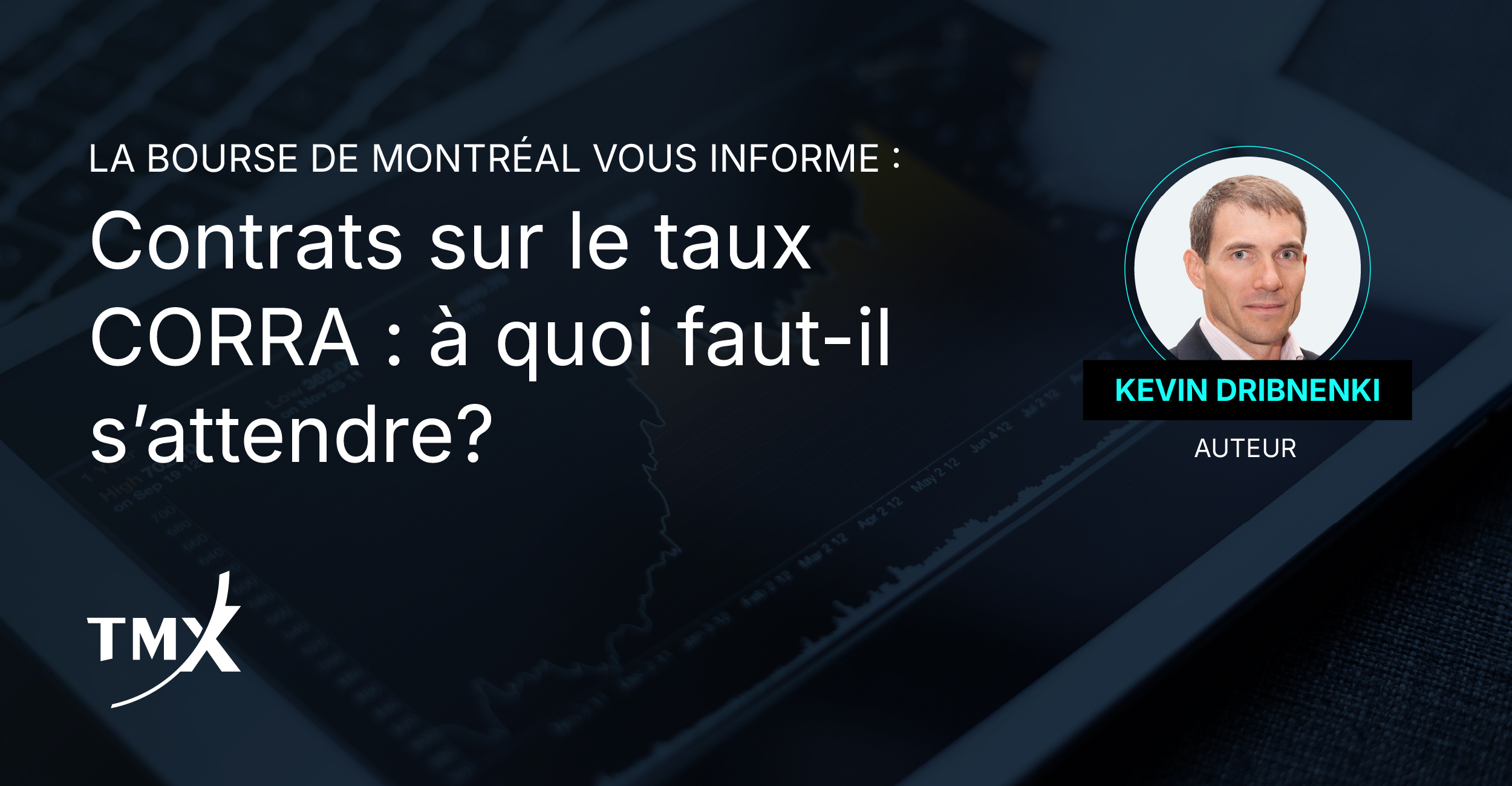 Contrats sur le taux CORRA : À quoi faut-il s’attendre? et photographe de l'auteur, Kevin Dribnenki